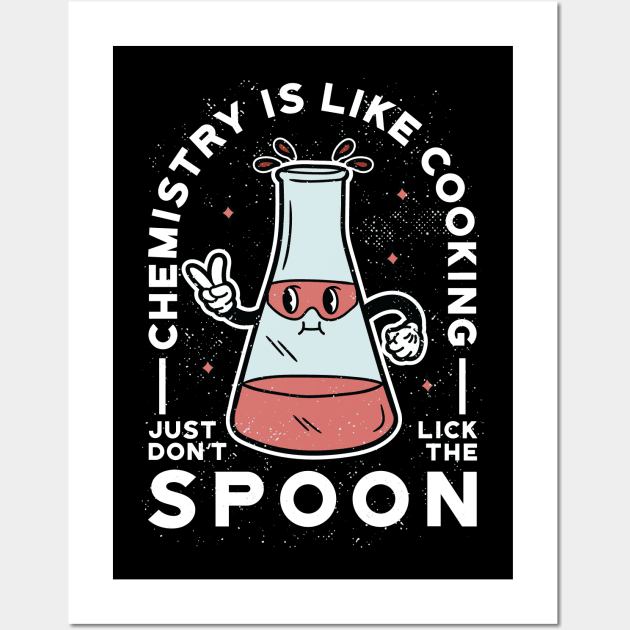 Chemistry is like Cooking - Just don’t Lick the Spoon Wall Art by Graphic Duster